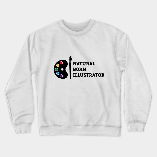 Natural Born Illustrator Crewneck Sweatshirt by MrFaulbaum